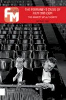 Mattias Frey - The Permanent Crisis of Film Criticism: The Anxiety of Authority (Amsterdam University Press - Film Theory in Media History) - 9789089647177 - V9789089647177