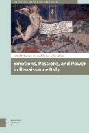 Fabrizio Ricciardelli (Ed.) - Emotions, Passions, and Power in Renaissance Italy - 9789089647368 - V9789089647368