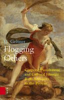 G. Geltner - Flogging Others: Corporal Punishment and Cultural Identity from Antiquity to the Present - 9789089647863 - V9789089647863