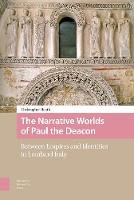 Christopher Heath - The Narrative Worlds of Paul the Deacon: Between Empires and Identities in Lombard Italy - 9789089648235 - V9789089648235