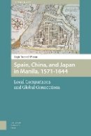 Birgit Tremml-Werner - Spain, China and Japan in Manila, 1571-1644: Local Comparisons and Global Connections (Emerging Asia) - 9789089648334 - V9789089648334