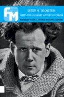 Antonio Somaini (Ed.) - Sergei M. Eisenstein: Notes for a General History of Cinema (Film Theory in Media History) - 9789089648440 - V9789089648440