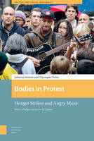 Johanna Sim Ant - Bodies in Protest: Hunger Strikes and Angry Music (Protest and Social Movements) - 9789089649331 - V9789089649331