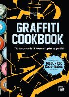 Almqvist, Björn, Barenthin Lindblad, Tobias, Sjöstrand, Torkel - Graffiti Cookbook: The Complete Do-It-Yourself-Guide to Graffiti - 9789185639755 - V9789185639755