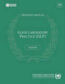 World Health Organization - Good Laboratory Practice Training Manual for the Trainee - 9789241547574 - V9789241547574