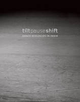 Anita E. Cherian - Tilt Pause Shift: Dance Ecologies in India - 9789382381853 - V9789382381853