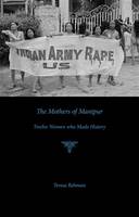 Teresa Rehman - The Mothers of Manipur: Twelve Women Who Made History - 9789384757762 - V9789384757762