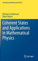Monique Combescure - Coherent States and Applications in Mathematical Physics - 9789400701953 - V9789400701953