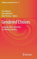 Sue Jackson - Gendered Choices: Learning, Work, Identities in Lifelong Learning - 9789400706460 - V9789400706460