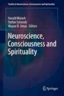 Harald Walach (Ed.) - Neuroscience, Consciousness and Spirituality - 9789400737242 - V9789400737242