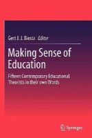 Gert Biesta (Ed.) - Making Sense of Education: Fifteen Contemporary Educational Theorists in their own Words - 9789400740167 - V9789400740167