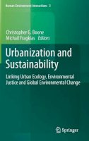 Christopher G Boone (Ed.) - Urbanization and Sustainability: Linking Urban Ecology, Environmental Justice and Global Environmental Change - 9789400756656 - V9789400756656