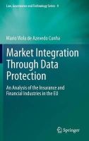 Mario Viola De Azevedo Cunha - Market Integration Through Data Protection: An Analysis of the Insurance and Financial Industries in the EU - 9789400760844 - V9789400760844