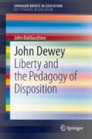 John Baldacchino - John Dewey: Liberty and the Pedagogy of Disposition - 9789400778467 - V9789400778467