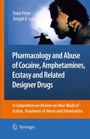 Enno Freye - Pharmacology and Abuse of Cocaine, Amphetamines, Ecstasy and Related Designer Drugs: A comprehensive review on their mode of action, treatment of abuse and intoxication - 9789400790759 - V9789400790759