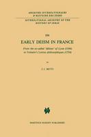 C. J. Betts - Early Deism in France: From the so-called `deistes´ of Lyon (1564) to Voltaire´s `Lettres philosophiques´ (1734) - 9789400961180 - V9789400961180