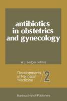 William J. Ledger (Ed.) - Antibiotics in Obstetrics and Gynecology - 9789400974661 - V9789400974661