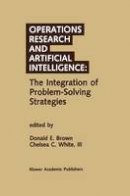 Donald E. Brown (Ed.) - Operations Research and Artificial Intelligence: The Integration of Problem-Solving Strategies - 9789401074889 - V9789401074889