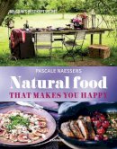 Pascale Naessens - Natural Food that Makes You Happy - 9789401419833 - V9789401419833