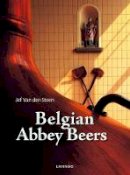 Jef Van Den Steen - Belgian Trappist and Abbey Beers: Truly Divine - 9789401434553 - V9789401434553