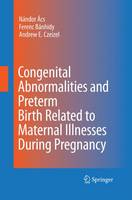 Nandor Acs (Ed.) - Congenital Abnormalities and Preterm Birth Related to Maternal Illnesses During Pregnancy - 9789401784320 - V9789401784320