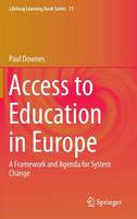 Paul Downes - Access to Education in Europe: A Framework and Agenda for System Change (Lifelong Learning Book Series) - 9789401787949 - V9789401787949