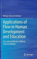 Mihaly Csikszentmihalyi - Applications of Flow in Human Development and Education: The Collected Works of Mihaly Csikszentmihalyi - 9789401790932 - V9789401790932