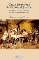 Maartje Van Der Woude - Chain Reactions in Criminal Justice: Discretion and the Necessity of Interdisciplinary Research - 9789462367142 - V9789462367142