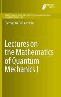 Gianfausto Dell'antonio - Lectures on the Mathematics of Quantum Mechanics I (Atlantis Studies in Mathematical Physics: Theory and Applications) - 9789462391178 - V9789462391178