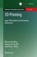 Bibi Van Den Berg (Ed.) - 3D Printing: Legal, Philosophical and Economic Dimensions - 9789462650954 - V9789462650954