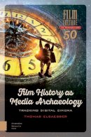 Thomas Elsaesser - Film History as Media Archaeology: Tracking Digital Cinema - 9789462980570 - V9789462980570