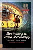 Thomas Elsaesser - Film History as Media Archaeology: Tracking Digital Cinema - 9789462984899 - V9789462984899