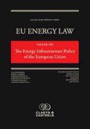 Jean-Arnold Vinois - The Energy Infrastructure Policy of the European Union: 8 (EU Energy Law series) - 9789491673047 - V9789491673047
