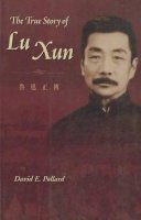 David Pollard - The True Story of Lu Xun - 9789629960605 - V9789629960605