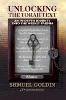 Rabbi Shmuel Goldin - Unlocking the Torah Text Shmot - 9789652294494 - V9789652294494