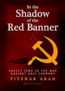 Yitzhak Arad - In the Shadow of the Red Banner - 9789652294876 - V9789652294876