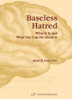 Rene H. Levy - Baseless Hatred. What It Is and What You Can Do about It - 9789652295309 - V9789652295309