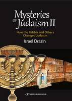 Israel Drazin - Mysteries of Judaism II: How the Rabbis and Others Changed Judaism - 9789652298867 - V9789652298867