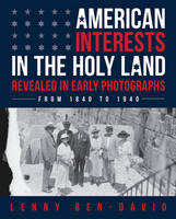 Lenny Ben-David - American Interests in the Holy Land Revealed in Early Photographs - 9789655242355 - V9789655242355