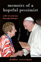 Debbie Weissman - Memoirs of a Hopeful Pessimist: A Life of Activism through Dialogue - 9789655242652 - V9789655242652