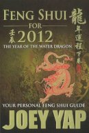 Joey Yap - Feng Shui For 2012: Your Personal Feng Shui Guide - 9789670310213 - V9789670310213