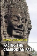 David Chandler - Facing the Cambodian Past: Selected Essays, 1971-1994 - 9789747100648 - V9789747100648
