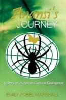 Emily Zobel Marshall - Anansi´s Journey: A Story of Jamaican Cultural Renaissance - 9789766402617 - V9789766402617