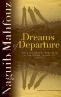 Naguib Mahfouz - Dreams of Departure: The Last Dreams Published in the Nobel Laureate´s Lifetime - 9789774160677 - V9789774160677