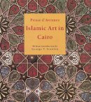 Prisse D´avennes - Islamic Art in Cairo: From the 7th to the 18th Centuries - 9789774161193 - V9789774161193