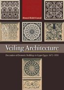 Ahmed Abdel-Gawad - Veiling Architecture: Decoration of Domestic Buildings in Upper Egypt 1672-1950 - 9789774164873 - V9789774164873