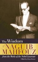 Naguib Mahfouz - The Wisdom of Naguib Mahfouz: from the Works of the Nobel Laureate - 9789774164958 - V9789774164958