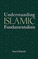 Sayed Khatab - Understanding Islamic Fundamentalism: The Theological and Ideological Basis of Al-Qa´Ida´s Political Tactics - 9789774164996 - V9789774164996