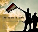 Sherif Assaf - The Road to Tahrir: Front Line Images by Six Young Egyptian Photographers - 9789774165146 - V9789774165146