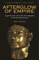 Aidan Dodson - Afterglow of Empire: Egypt from the Fall of the New Kingdom to the Saite Renaissance - 9789774165313 - V9789774165313